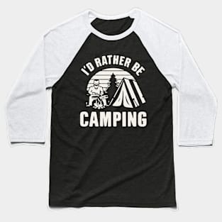 I'd Rather Be Camping. Baseball T-Shirt